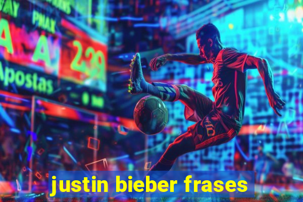 justin bieber frases